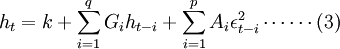 h_t=k+\sum_{i=1}^q G_i h_{t-i}+\sum_{i=1}^p A_i\epsilon_{t-i}^2  \cdots  \cdots (3)